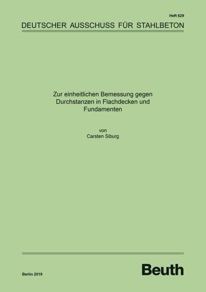 Zur einheitlichen Bemessung gegen Durchstanzen in Flachdecken und Fundamenten: Sachstand und Szenarien für die Anwendung in Deutschland (DAfStb-Heft) Business & Technology