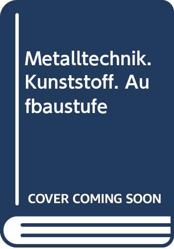 Metalltechnik - Kunststoff: Aufbaustufe. 6 Übungen mit Lernzielen und Kenntnisvermittlung, 1 Abschlussübung Business & Technology