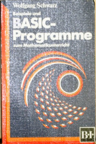 Beispiele und Basic-Programme für den Mathematikunterricht (BI - Hochschultaschenbücher) Computer Science