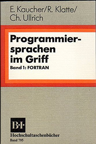 Programmiersprachen im Griff. Band 1: FORTRAN. (BI - Hochschultaschenbücher) - Kaucher, Edgar book