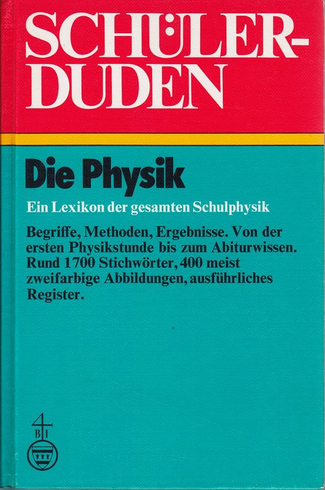 Die Physik: Ein Lexikon der gesamten Schulphysik: Ein Lexikon zum Physikunterricht (Duden für den Schüler, Band 9) Reference Books