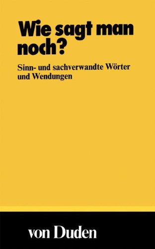 Duden Taschenbücher, Bd.2, Wie sagt man noch?: Sinn- und sachverwandte Wörter und Wendungen General education