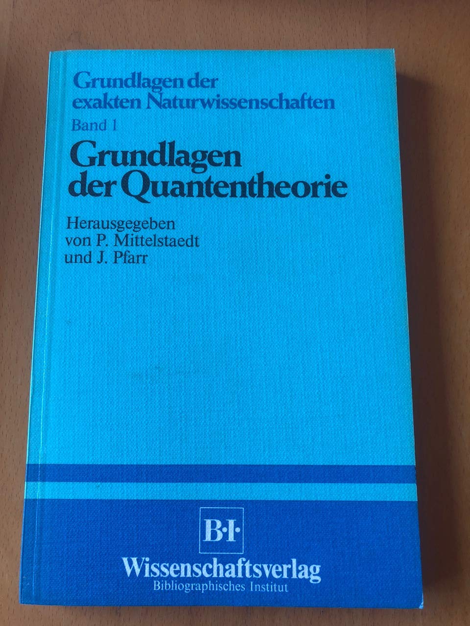 Grundlagen der Quantentheorie: Verträge eines Kolloquiums über wissenschaftstheoretische Probleme der Quantentheorie, Köln, 4.-6. Okt. 1978 (Grundlagen der exakten Naturwissenschaften) Mathematics
