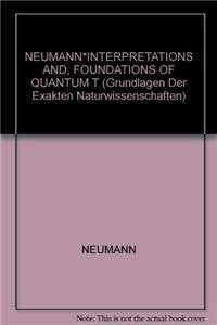 NEUMANN*INTERPRETATIONS AND, FOUNDATIONS OF QUANTUM T (Grundlagen der exakten Naturwissenschaften, 5) Natural Sciences