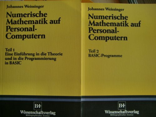 Numerische Mathematik auf Personal-Computern: Eine Einführung in die Theorie und die Programmierung in BASIC Books