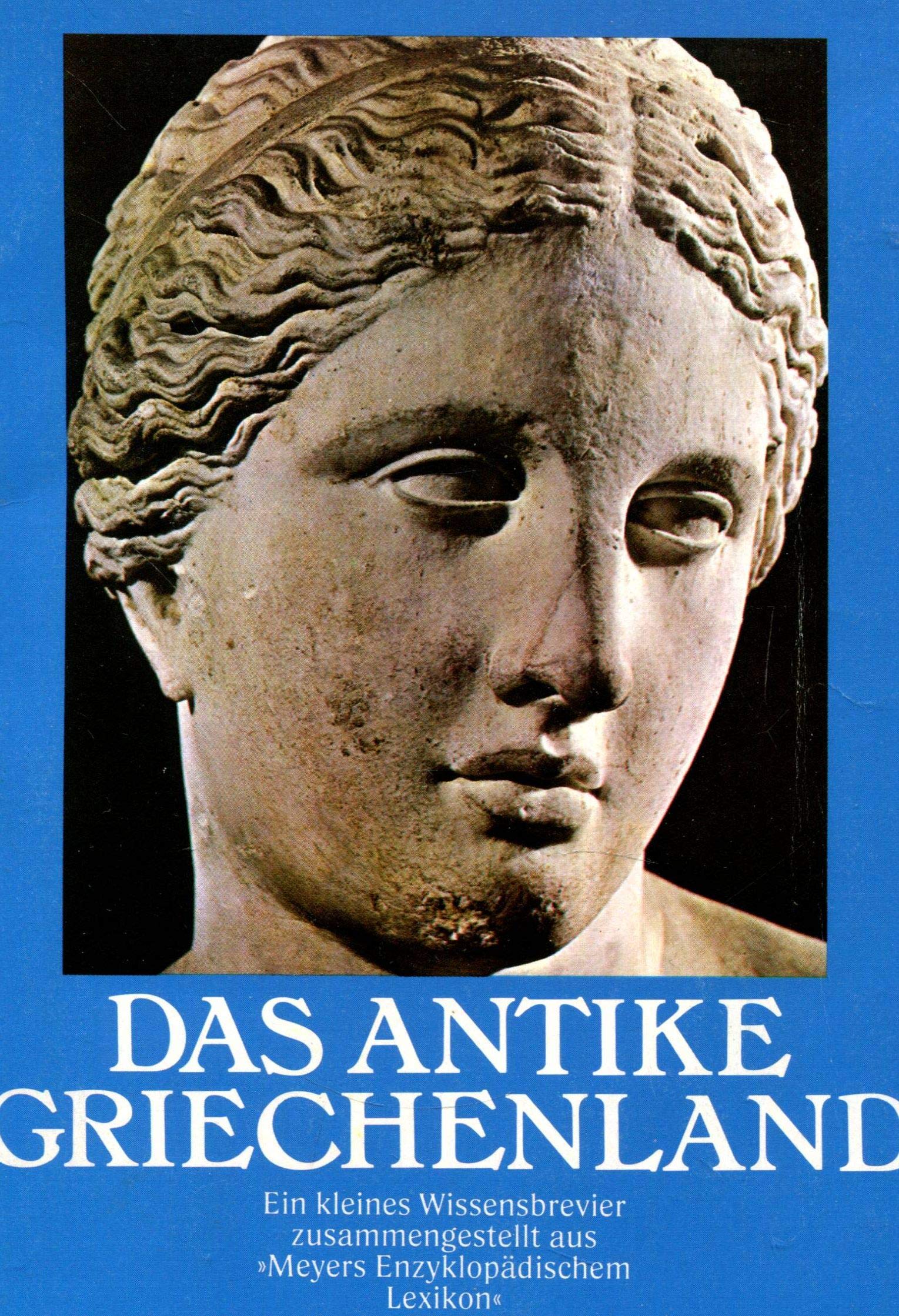 Das antike Griechenland : e. kleines Wissensbrevier zsgest. aus "Meyers enzyklopädischem Lexikon" Books