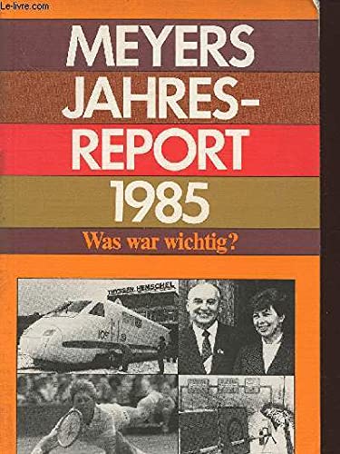 Meyers Jahresreport 1985. Was war wichtig? (Kt). Berichtszeitraum 1.7.1984 - 30.6.1985 Reference Books