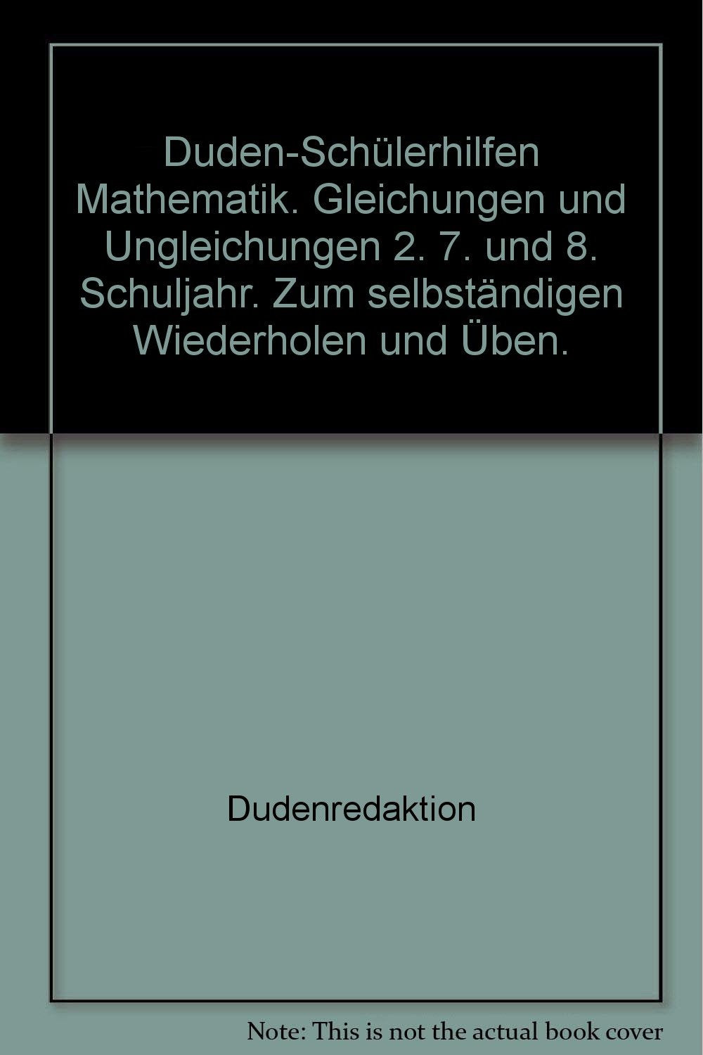 Gleichungen und Ungleichungen 2: Gleichungsumformungen und Lösungswege. 7. und 8. Klasse (Duden-Schülerhilfen) Study Guides