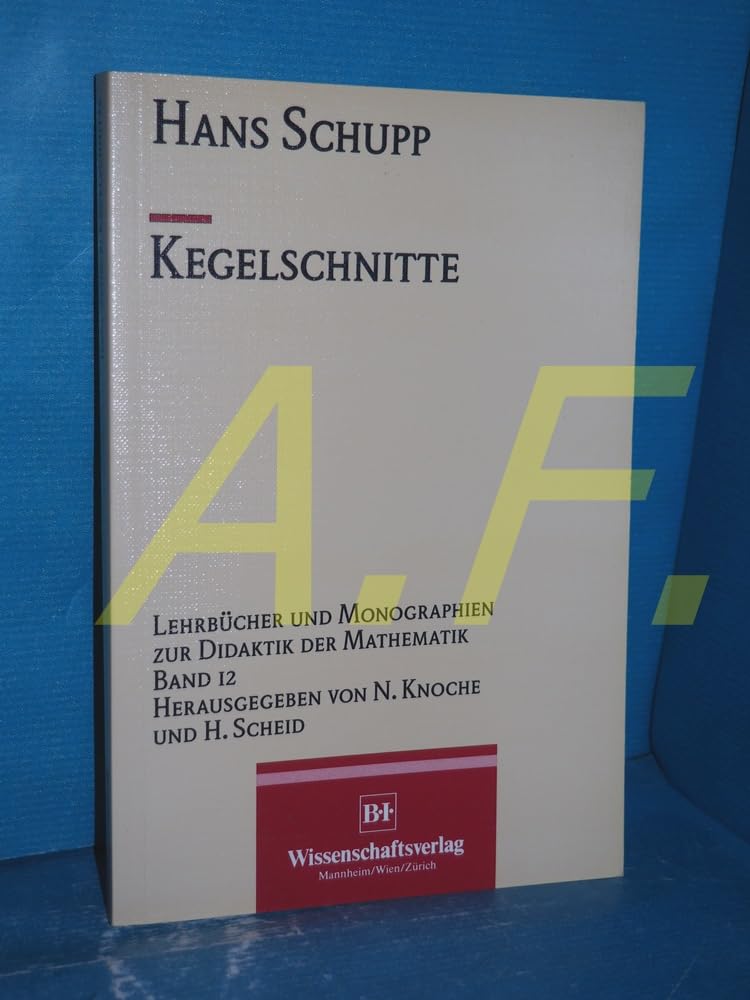 Kegelschnitte (Lehrbücher und Monographien zur Didaktik der Mathematik) Books