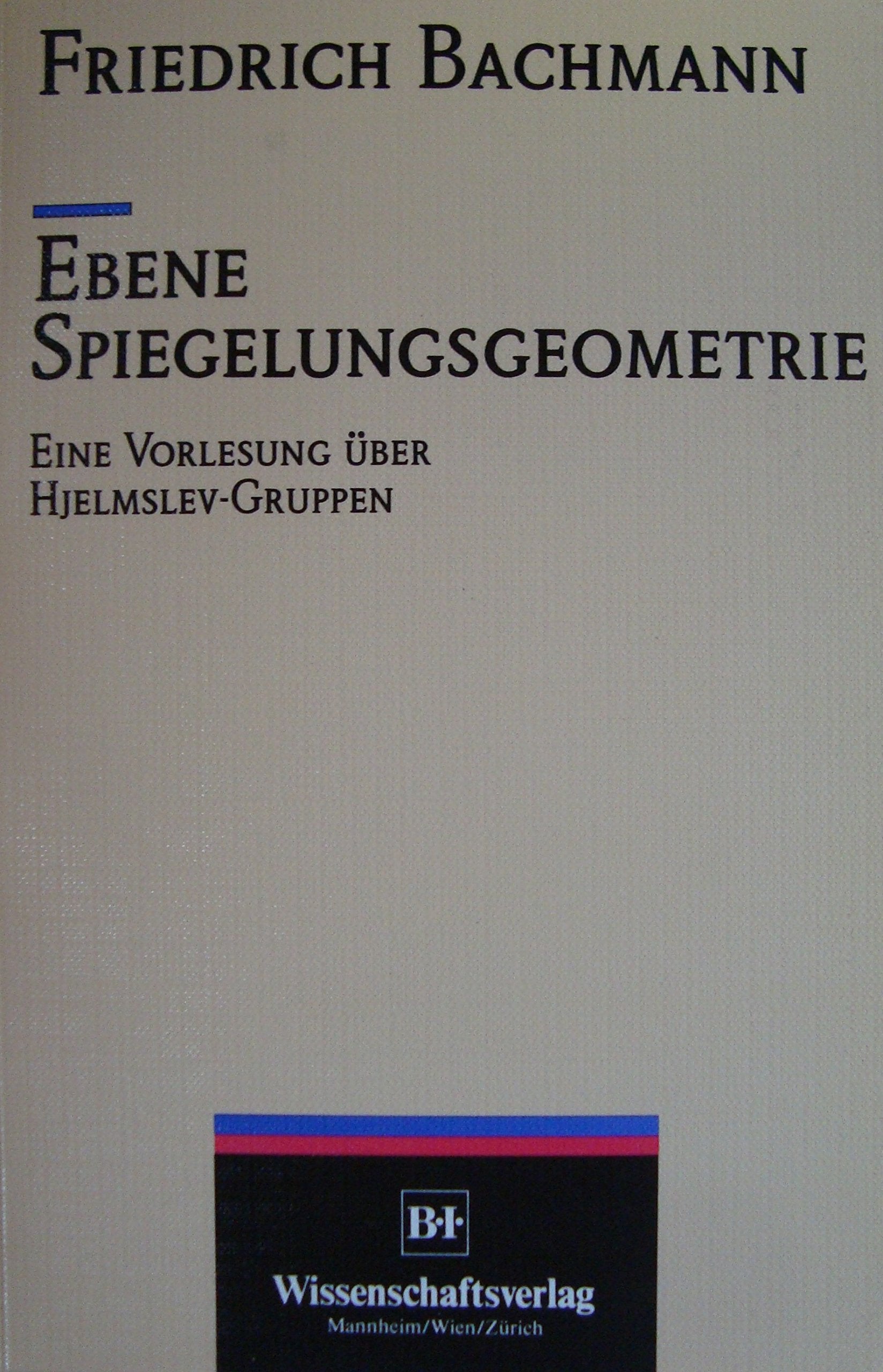 Ebene Spiegelungsgeometrie: Eine Vorlesung über Hjelmslev-Gruppen Mathematics
