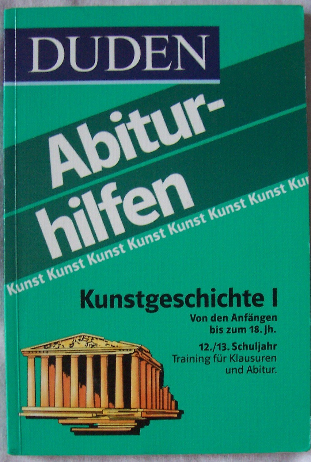 Duden Abiturhilfen, Kunstgeschichte, 12./13. Schuljahr: Von den Anfängen bis zum 18. Jahrhundert Reference Books
