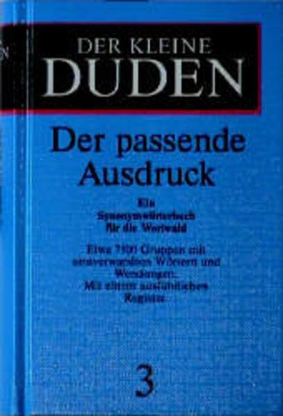 Der kleine Duden, Band 3: Der passende Ausdruck. Ein Synonymwörterbuch General education