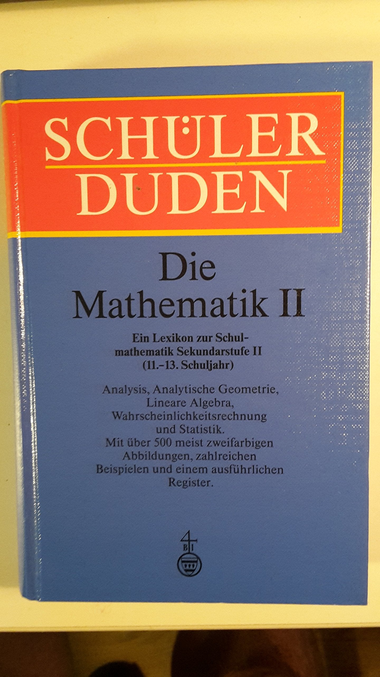 (Duden) Schülerduden, Die Mathematik. Bd.2. (Sekundarstufe II. 11.-13. Schulj.): Ein Lexikon zur Schulmathematik für das 11. bis 13. Schuljahr General education
