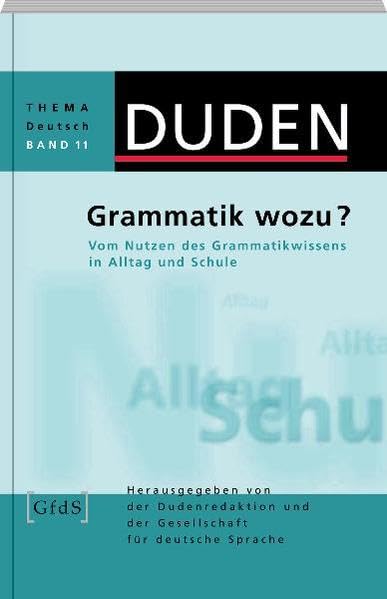 Grammatik wozu?: Vom Nutzen des Grammatikwissens in Alltag und Schule (Duden - Thema Deutsch) Contemporary literature