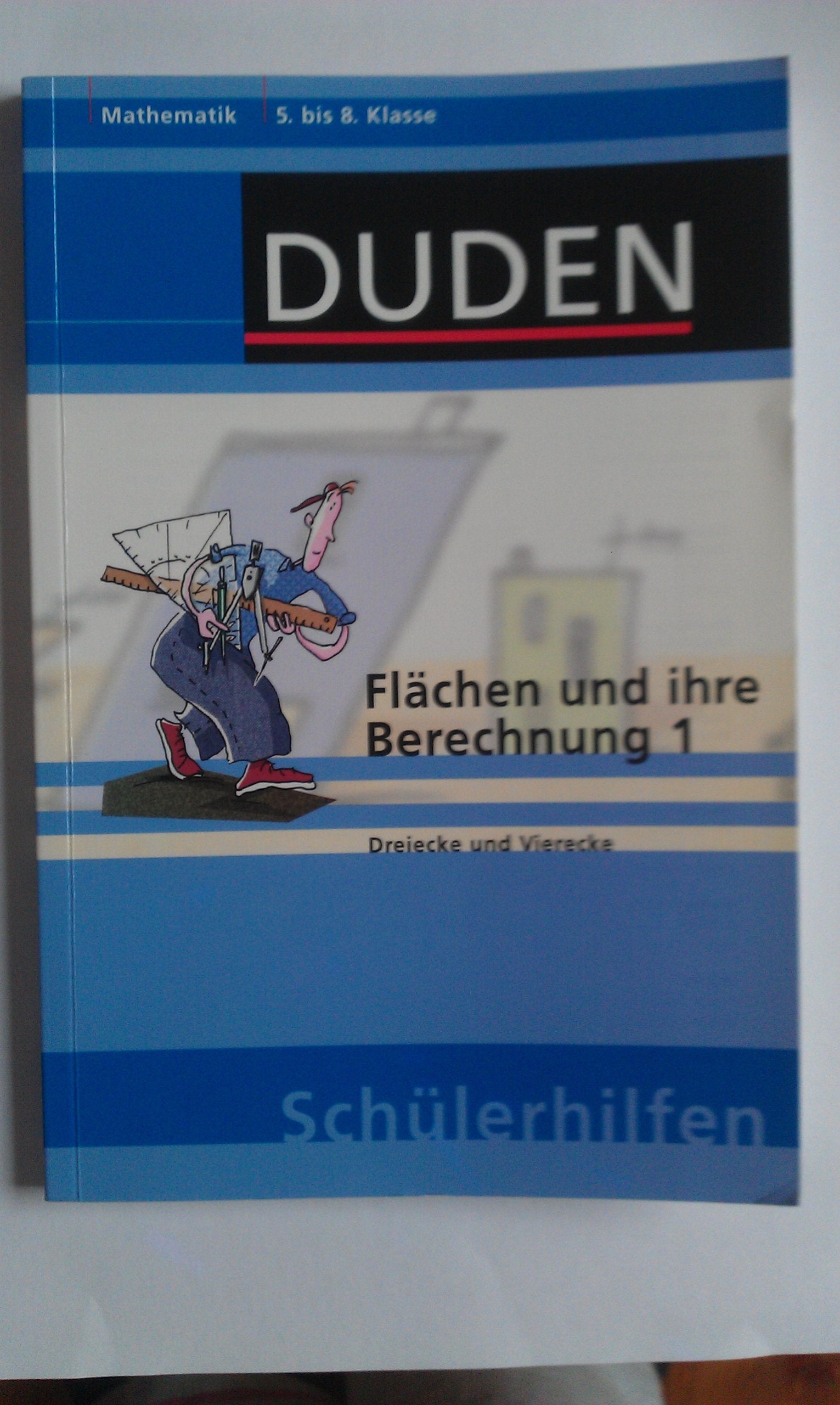 Flächen und ihre Berechnung 1: Dreiecke und Vierecke 5. bis 8. Klasse (Duden-Schülerhilfen) Study Guides