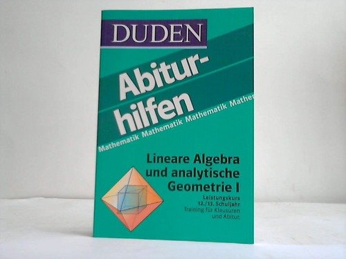 Duden Abiturhilfen, Lineare Algebra und analytische Geometrie, Leistungskurs: Lineare Gleichungssysteme, Vektorräume, Geraden und Ebenen Reference Books