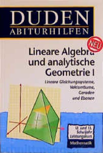 Duden Abiturhilfen, Lineare Algebra und analytische Geometrie, Leistungskurs: Lineare Gleichungssysteme, Vektorräume, Geraden und Ebenen Reference Books