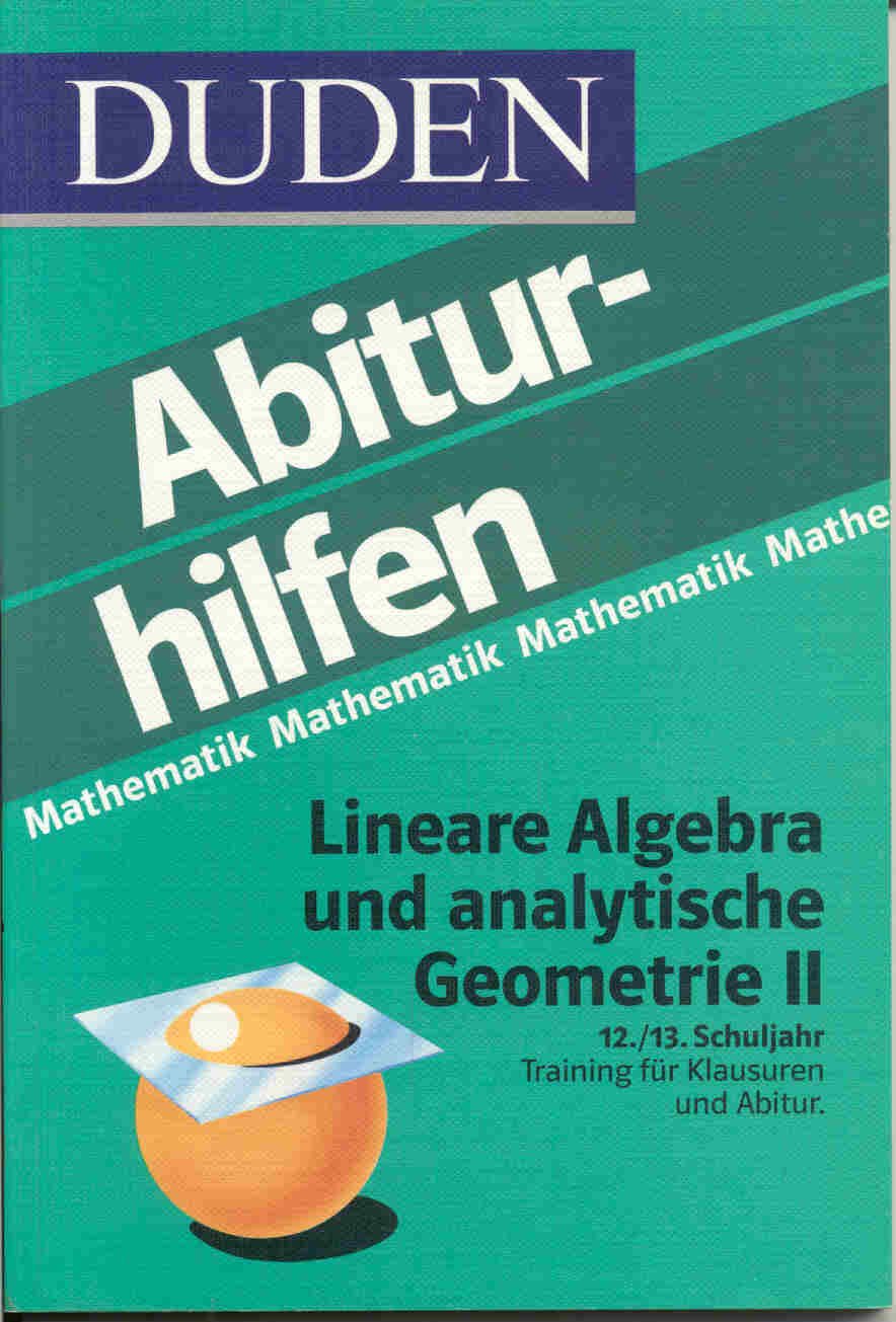 Duden Abiturhilfen, Lineare Algebra und analytische Geometrie, Leistungskurs: Kreis und Kugel, Skalar- und Vektorprodukt, affine Abbildungen Reference Books