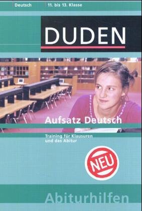 Duden Abiturhilfen, Der deutsche Aufsatz: Training für Klausuren und Abitur. 11.-13. Schuljahr Reference Books