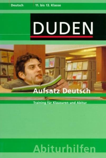 Duden Abiturhilfen, Der deutsche Aufsatz: Training für Klausuren und Abitur. 11.-13. Schuljahr Reference Books