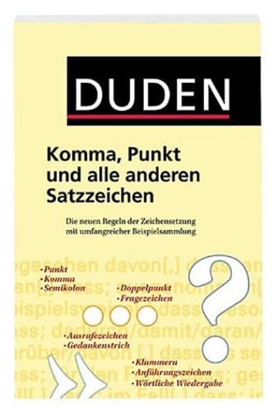 Duden - Komma, Punkt und alle anderen Satzzeichen: Die neuen Regeln der Zeichensetzung mit umfangreicher Beispielsammlung General education