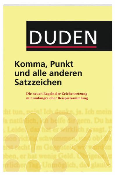 Duden - Komma, Punkt und alle anderen Satzzeichen: Die neuen Regeln der Zeichensetzung mit umfangreicher Beispielsammlung General education