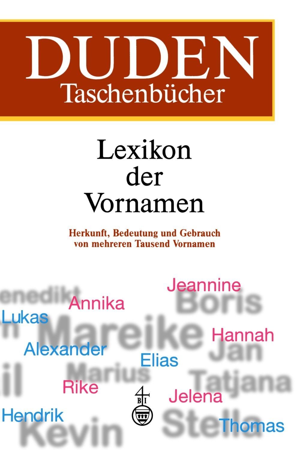 Duden Taschenbücher, Bd.4, Lexikon der Vornamen: Herkunft, Bedeutung und Gebrauch von über 6 000 Vornamen (Duden Namenbücher) General education