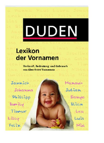 Duden - Lexikon der Vornamen: Herkunft, Bedeutung und Gebrauch von über 8 000 Vornamen (Duden Namenbücher) General education