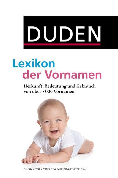 Duden - Lexikon der Vornamen: Herkunft, Bedeutung und Gebrauch von über 8 000 Vornamen (Duden Namenbücher) Reference Books