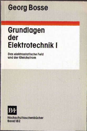Grundlagen der Elektrotechnik, Bd. 1: Das elektrostatische Feld und der Gleichstrom - Georg Bosse book