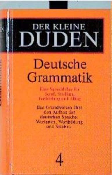 (Duden) Der kleine Duden, 6 Bde., Bd.4, Deutsche Grammatik: Eine Sprachlehre für Beruf, Studium, Fortbildung und Alltag General education