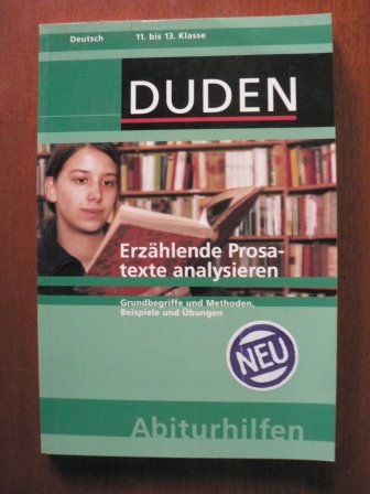 Duden Abiturhilfen, Erzählende Prosatexte analysieren, 12./13. Schuljahr: Grundbegriffe und Methoden, Beispiele und Übungen. 11. bis 13. Klasse Reference Books