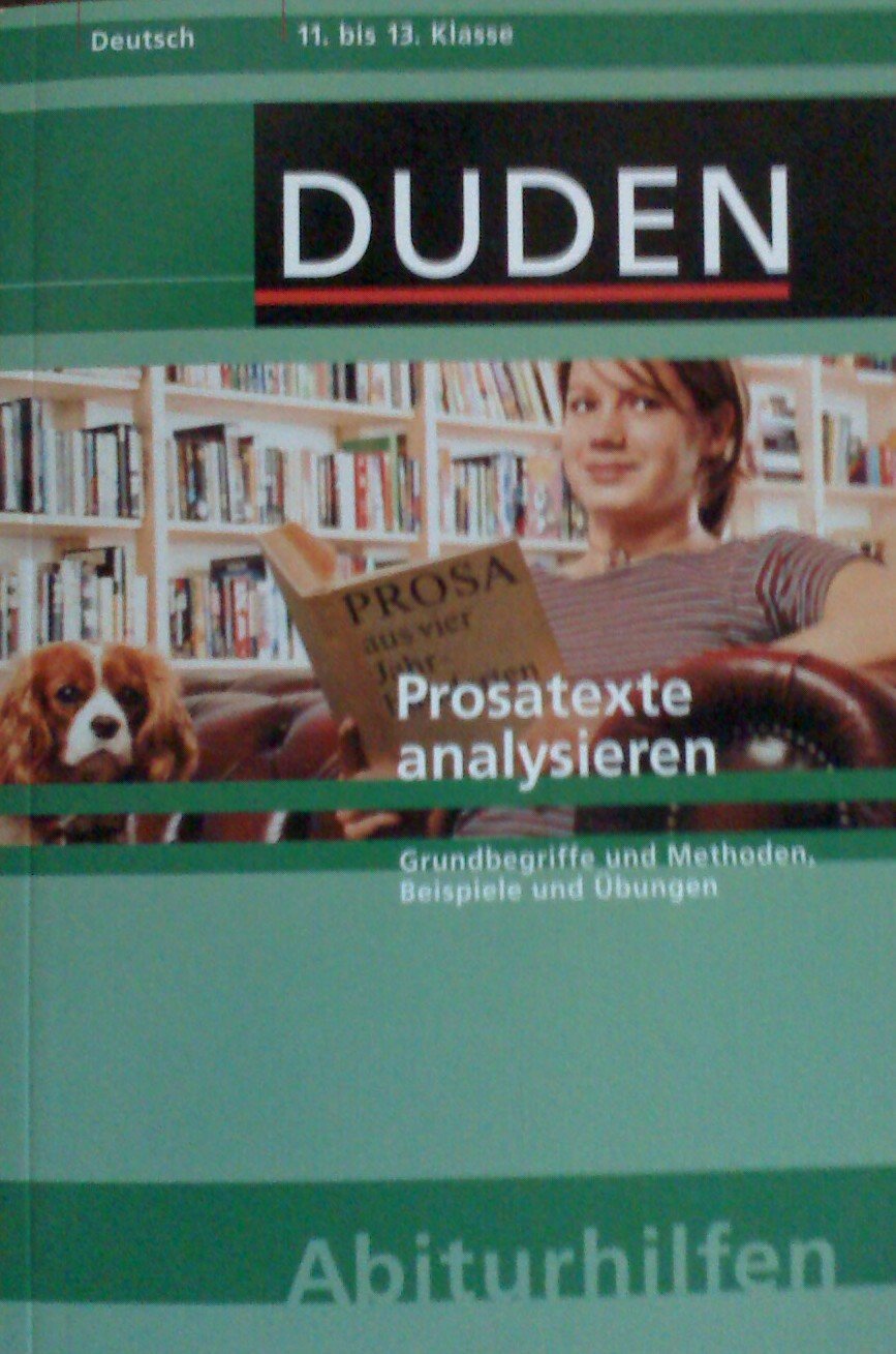 Prosatexte analysieren: Grundbegriffe und Methoden, Beispiele und Übungen. 11. bis 13. Klasse (Duden-Abiturhilfen) Study Guides