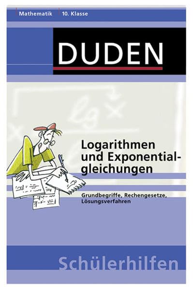 Logarithmen und Exponentialgleichungen: Grundbegriffe, Rechengesetze, Lösungsverfahren 10. Klasse (Duden-Schülerhilfen) Study Guides