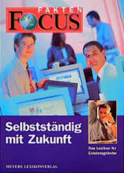 FOCUS Fakten, Selbstständig mit Zukunft: Das Lexikon für Existenzgründer Business, Finance & Career
