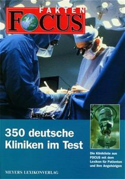 FOCUS Fakten, 350 deutsche Kliniken im Test: Die Klinikliste aus FOCUS mit dem Lexikon für Patienten und ihre Angehörigen Health, Nutrition & Fitness