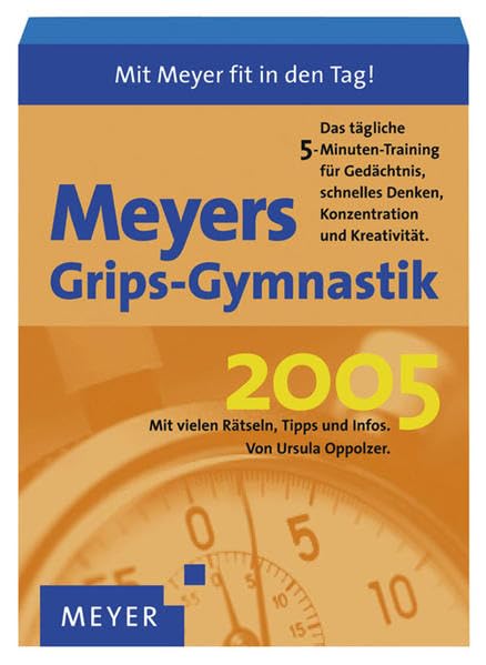 Meyers Grips-Gymnastik 2005: Das tägliche 5-Minuten-Training für Gedächtnis, schnelles Denken, Konzentration und Kreativität. Mit vielen Rätseln, Tipps und Infos. Business, Finance & Career