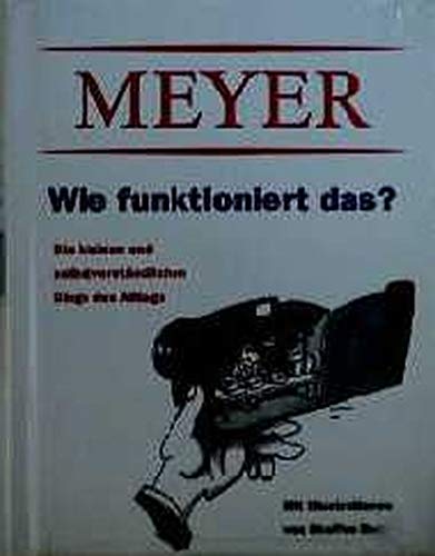 MEYER - Wie funktioniert das?: Die kleinen und selbstverständlichen Dinge des Alltags. Schlaues Schenken Lifestyle