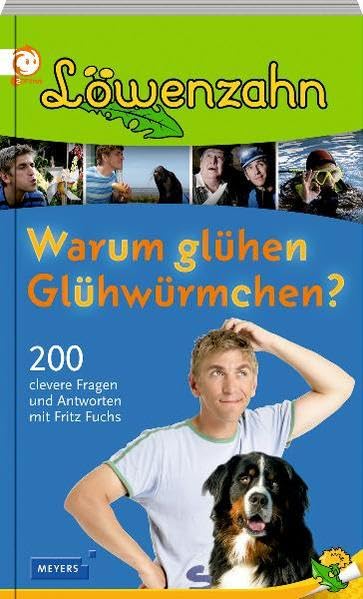 Löwenzahn - Warum glühen Glühwürmchen?: 200 clevere Fragen und Antworten mit Fritz Fuchs (Meyers Kindersachbuch) Children's books