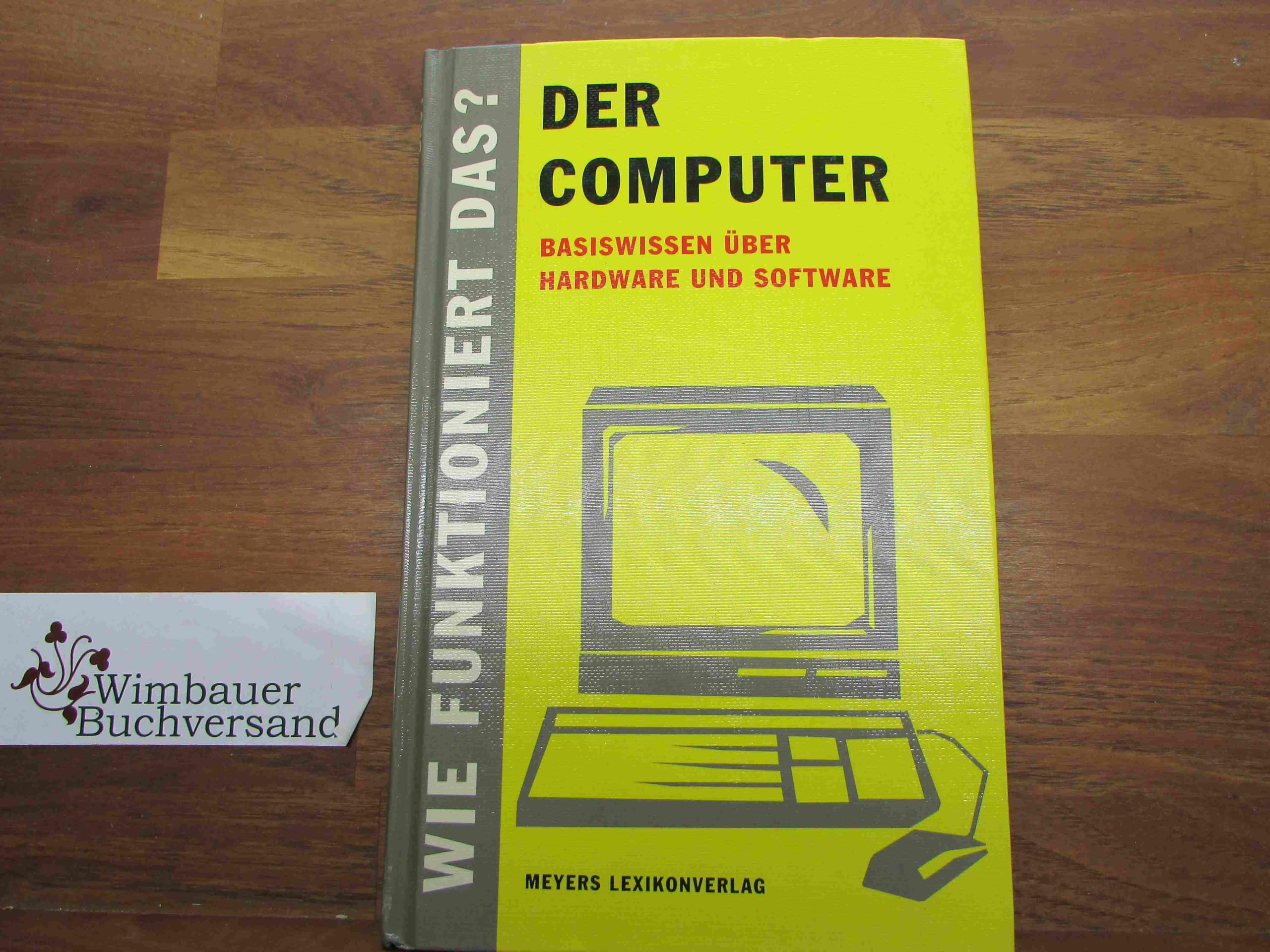 Wie funktioniert das?, Der Computer: Basiswissen über Hardware und Software Business & Technology