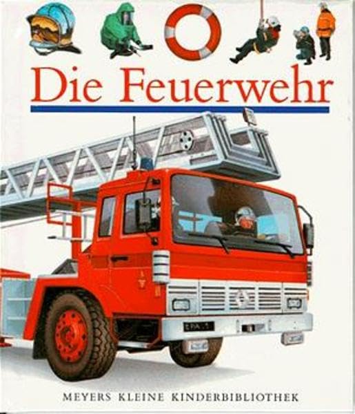 Die Feuerwehr (Meyers kleine Kinderbibliothek) Learning & Reference