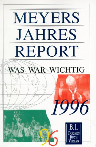 Meyers Jahresreport 1996: Was war wichtig? 1.7.1995 - 30.6.1996 Reference Books