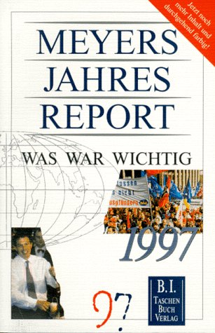 Meyers Jahresreport 1997: Was war wichtig? 1.7.1996-30.6.1997 Reference Books