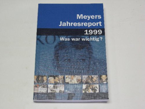 Meyers Jahresreport 1999: Was war wichtig? 01.07.1998-30.06.1999 Reference Books