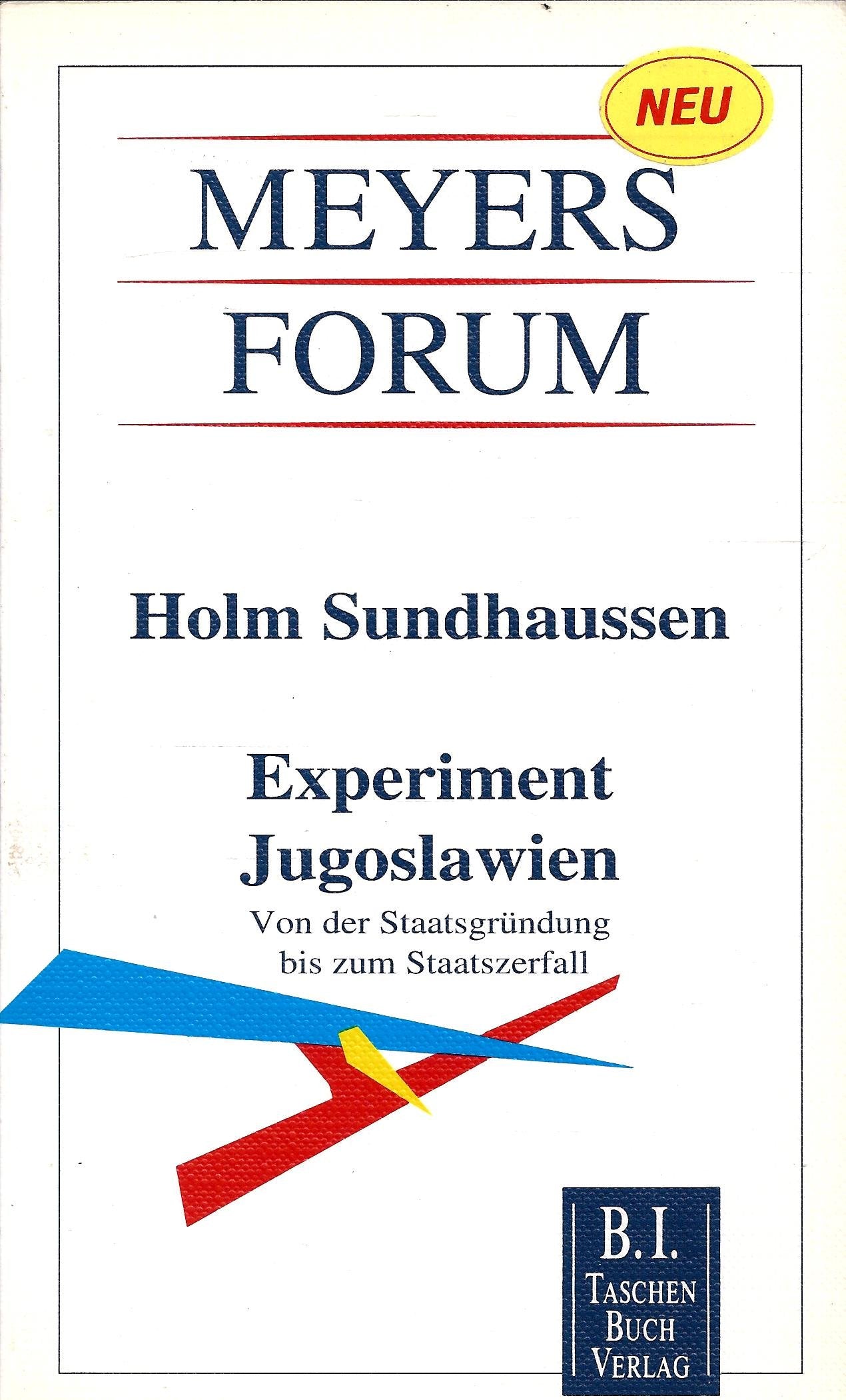 Experiment Jugoslawien: Von der Staatsgründung bis zum Staatszerfall (Meyers Forum) Politics & History