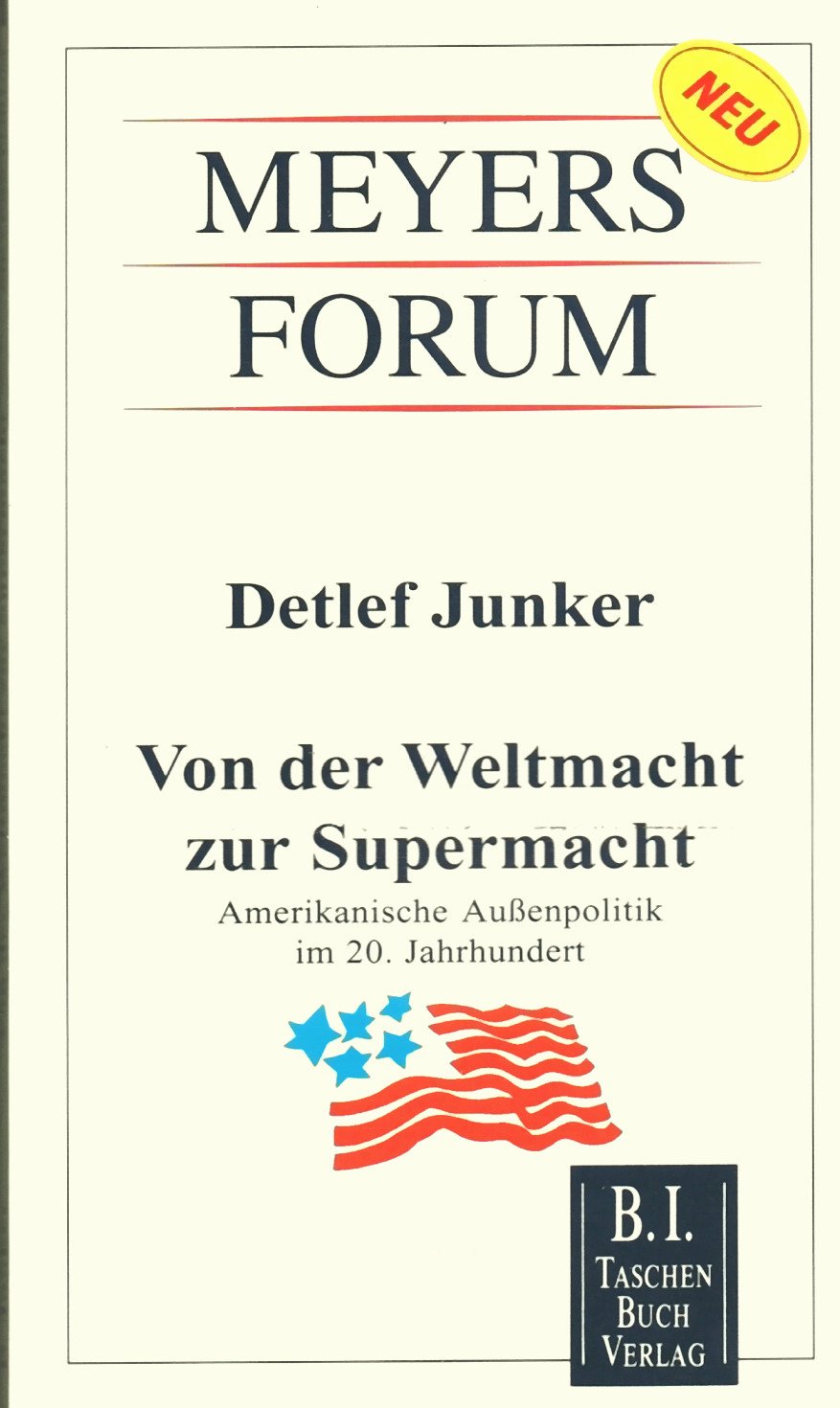 Von der Weltmacht zur Supermacht: Amerikanische Aussenpolitik im 20. Jahrhundert (Meyers Forum) Politics & History