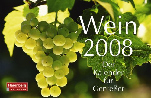 Wein 2008: Der Kalender für Genießer. Mit Tages-Kalendarium u. Informationen aus der Welt des Weines Calendars