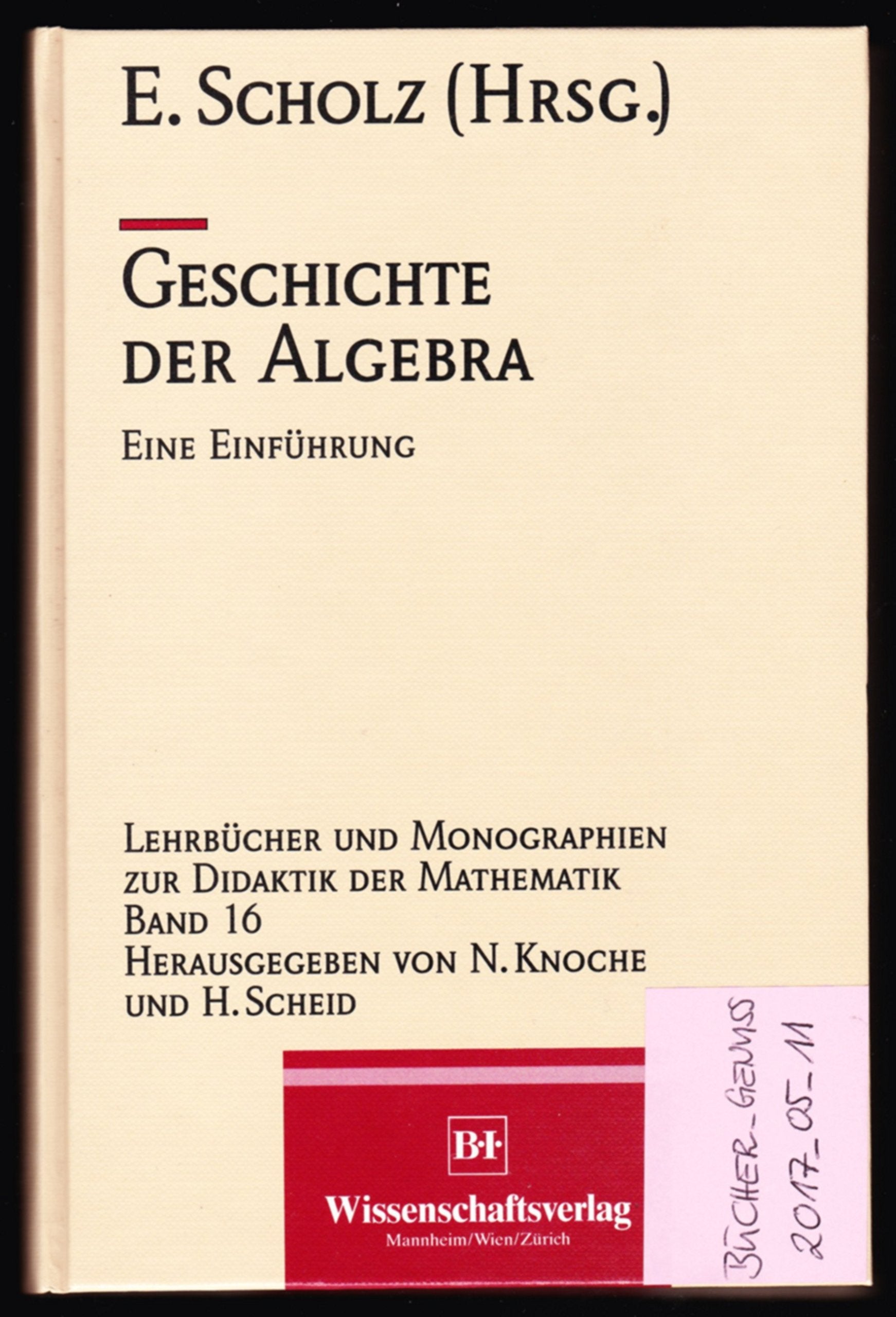 Geschichte der Algebra (Lehrbücher und Monographien zur Didaktik der Mathematik) Mathematics