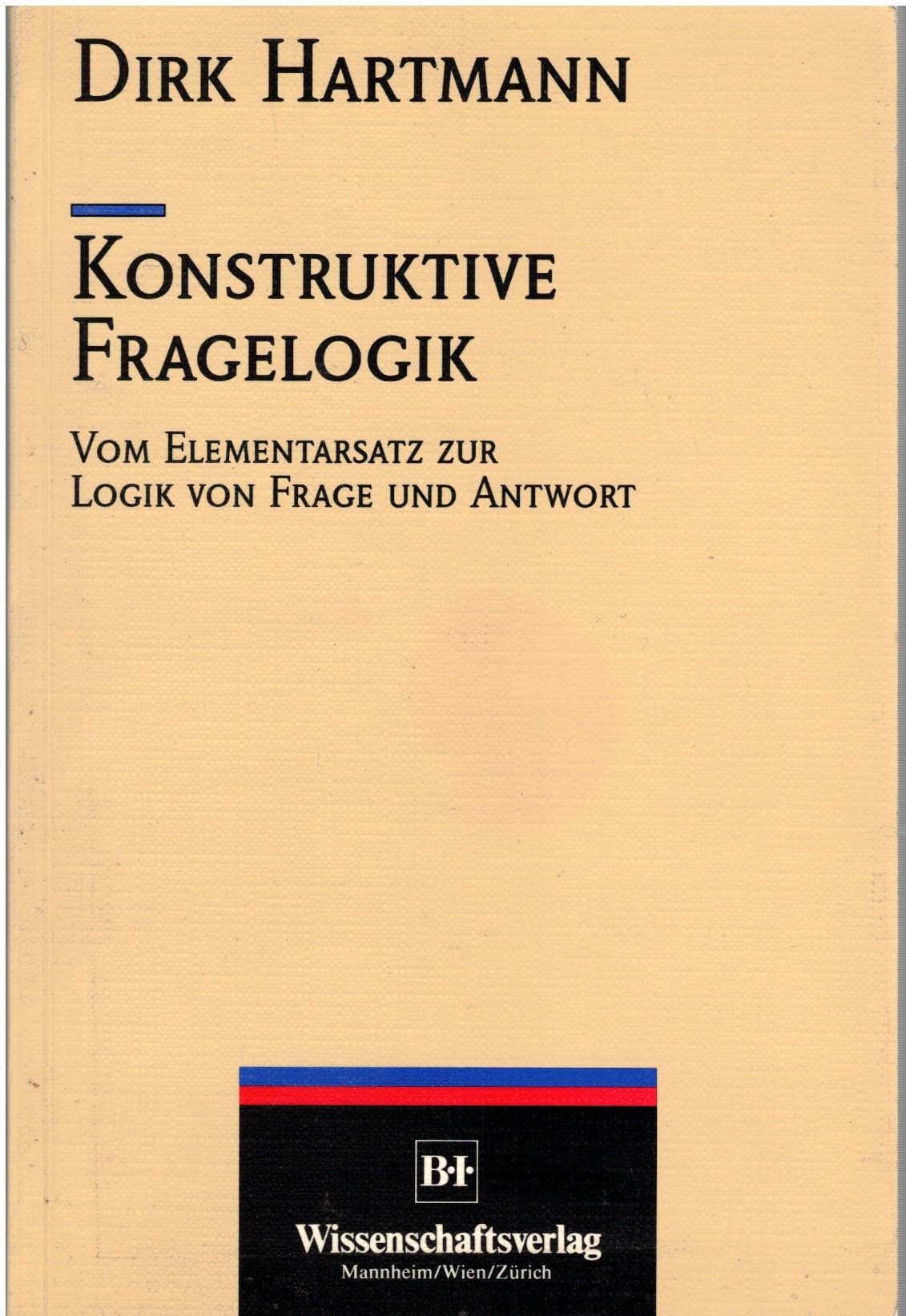 Konstruktive Fragelogik. Vom Elementarsatz zur Logik von Frage und Antwort Philosophy