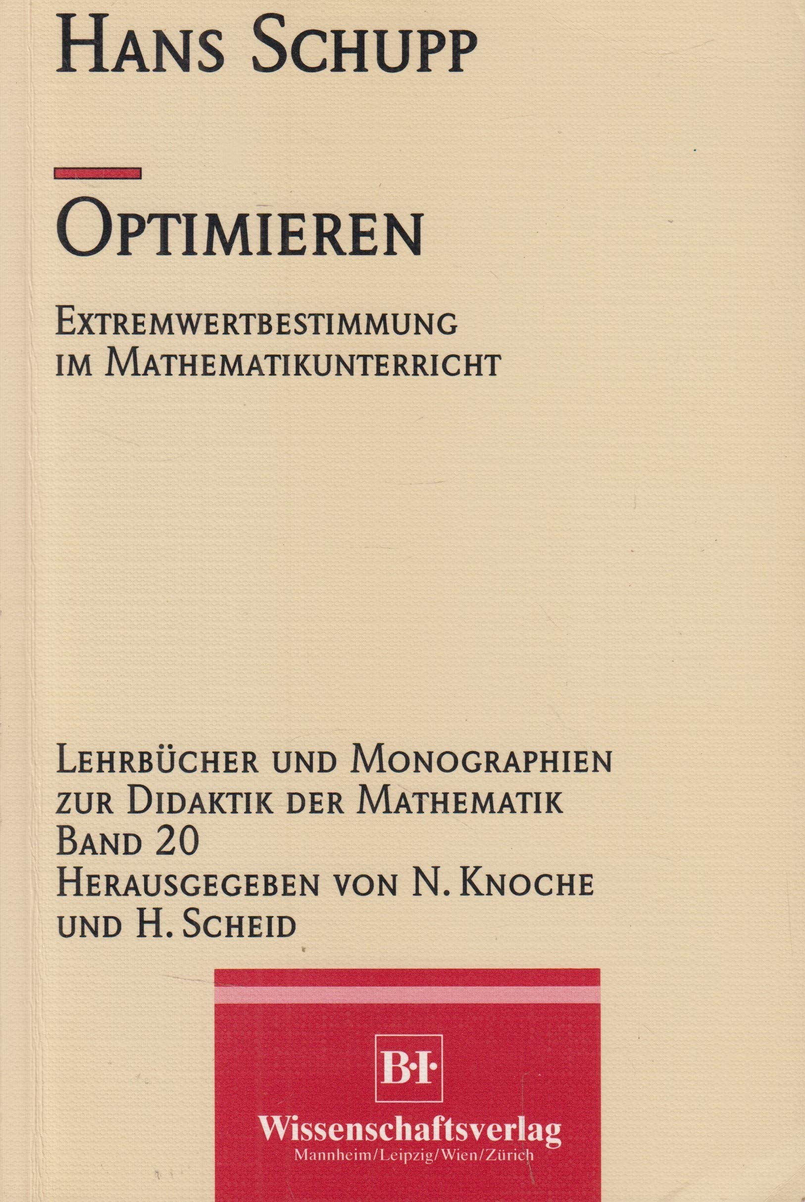 Optimieren: Extremwertbestimmung im Mathematikunterricht (Lehrbücher und Monographien zur Didaktik der Mathematik) Mathematics